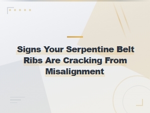 Signs Your Serpentine Belt Ribs Are Cracking From Misalignment