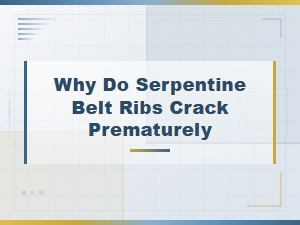 Why Do Serpentine Belt Rib Crack Prematurely: Top Causes and Prevention