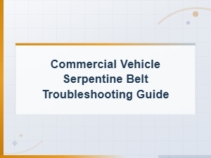 Commercial Vehicle Cracked Rib Serpentine Belt Symptoms and Troubleshooting Guide