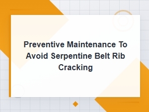 Preventive Maintenance to Avoid Serpentine Belt Rib Cracking Symptoms