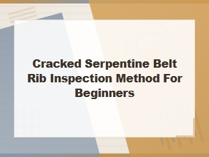 How to Inspect Cracked Serpentine