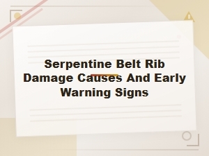 Serpentine Belt Rib Damage: Causes, Warning Signs, and Prevention